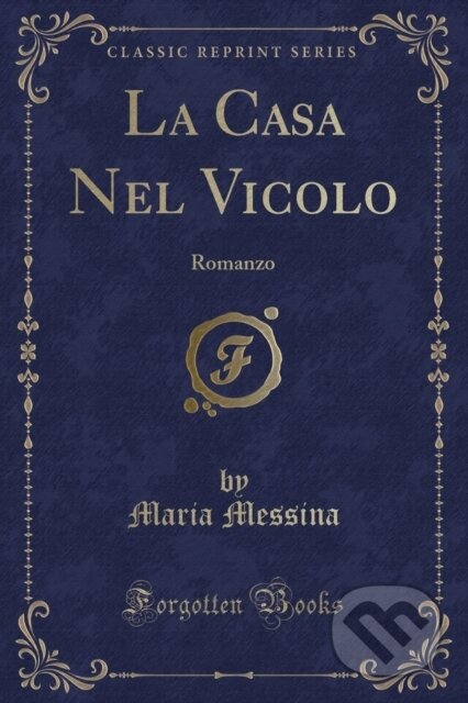 Kniha: La Casa Nel Vicolo (Maria Messina). Forgotten Books, 2018