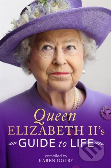 Kniha: Queen Elizabeth II's Guide to Life (Karen (Comp) Dolby). Michael O'Mara Books Ltd, 2019