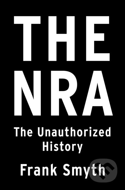 The NRA (The Unauthorized History) - Frank Smyth - kniha z kategorie Humanitní a společenské vědy