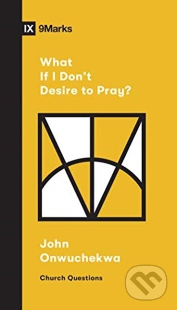 What If I Don't Desire to Pray? - John Onwuchekwa - kniha z kategorie Filozofie