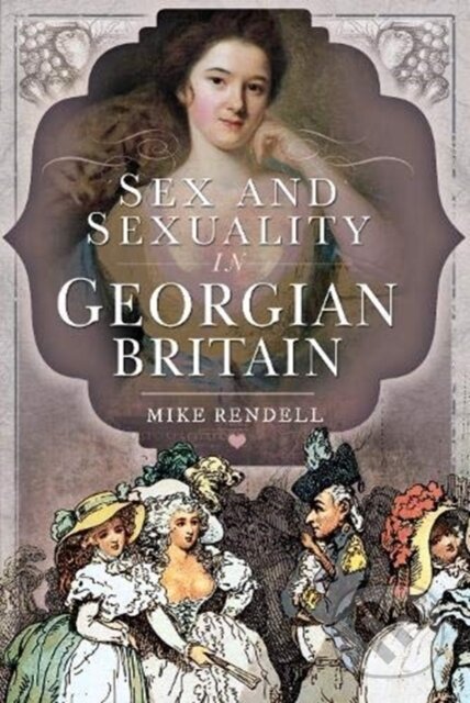 Sex and Sexuality in Georgian Britain - Mike Rendell - kniha z kategorie Historie
