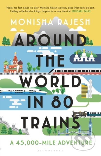 Kniha: Around the World in 80 Trains (Monisha Rajesh). Bloomsbury, 2019