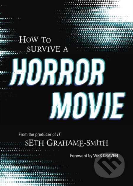Kniha: How to Survive A Horror Movie (Seth Graham-Smith). Quirk Books, 2019