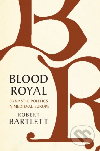 Blood Royal (Dynastic Politics in Medieval Europe)