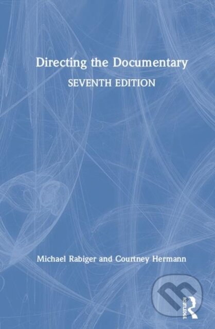 Kniha: Directing the Documentary (Courtney Hermann a Michael Rabiger). Routledge, 2020
