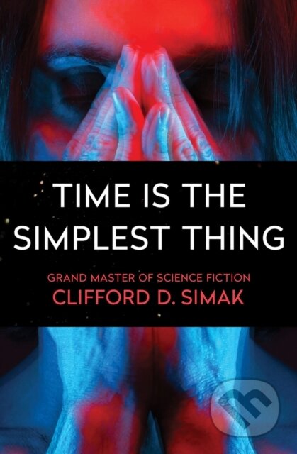 Kniha: Time Is the Simplest Thing (Clifford D. Simak). , 2017
