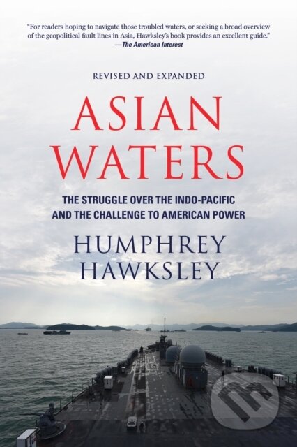 Kniha: Asian Waters: The Struggle Over the South China Sea and the Strategy of Chinese Expansion (Humphrey Hawksley). , 2018