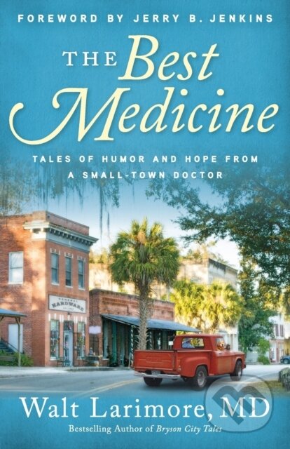 Kniha: The Best Medicine – Tales of Humor and Hope from a Small–Town Doctor (Jerry Jenkins a Walt Md Larimore). , 2020