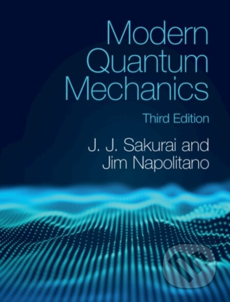 Kniha: Modern Quantum Mechanics (J. J. Sakurai a Jim Napolitano). Cambridge University Press, 2020