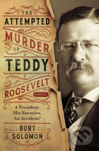 Kniha: The Attempted Murder of Teddy Roosevelt (Burt Solomon). Forge, 2020