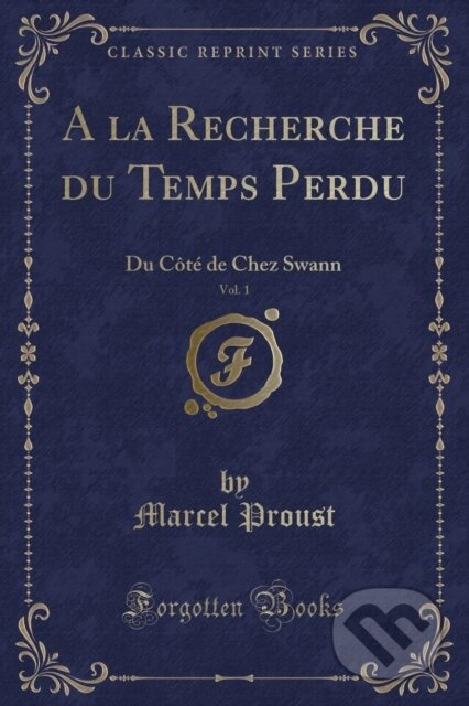Kniha: La Recherche Du Temps Perdu (Marcel Proust). Forgotten Books, 2019