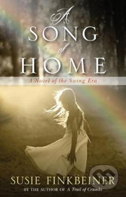 Kniha: A Song of Home – A Novel of the Swing Era (Susie Finkbeiner). , 2017