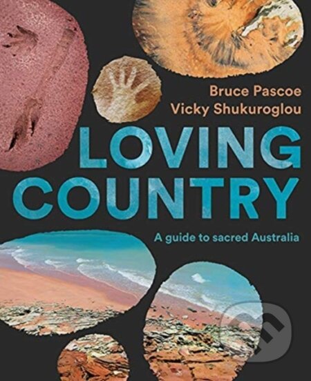 Kniha: Loving Country (Bruce Pascoe a Vicky Shukuroglou). , 2020