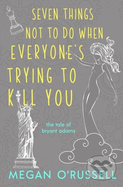 Kniha: Seven Things Not to Do When Everyone's Trying to Kill You (Megan O'russell). , 2019