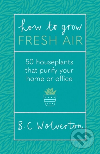 Kniha: How To Grow Fresh Air (Dr B.C. Wolverton). Orion, 2020