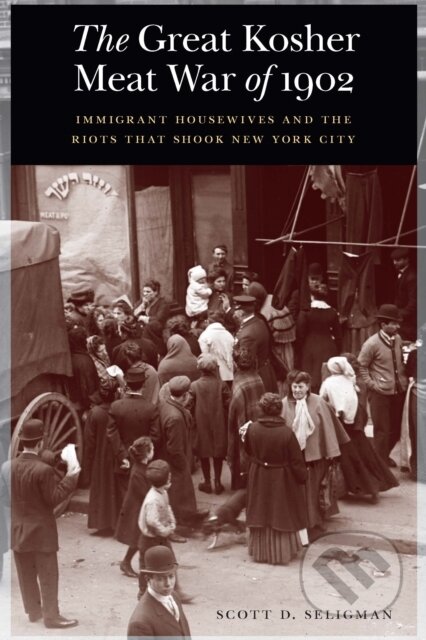 Kniha: The Great Kosher Meat War of 1902 (Scott D. Seligman). , 2020