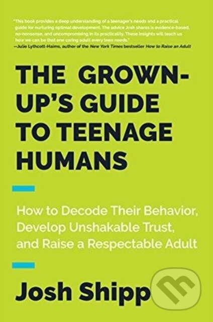 Kniha: The Grown-Up's Guide to Teenage Humans (Josh Shipp). HARPER WAVE, 2018