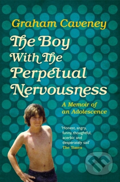 Kniha: The Boy with the Perpetual Nervousness (Graham Caveney). Picador, 2018
