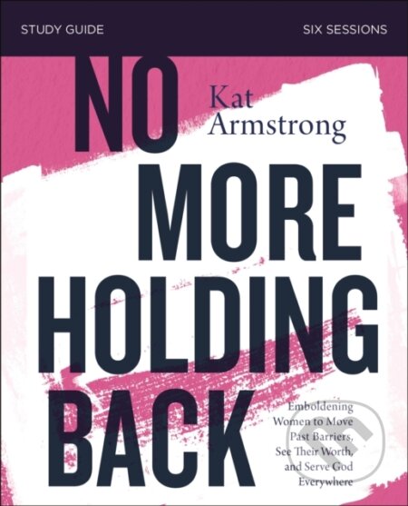 Kniha: No More Holding Back Study Guide (Kat Armstrong). HarperCollins, 2019