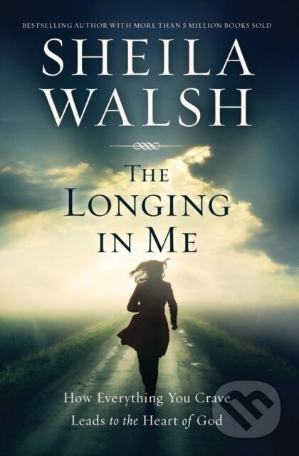 Kniha: The Longing in Me (Sheila Walsh). Thomas Nelson Publishers, 2017