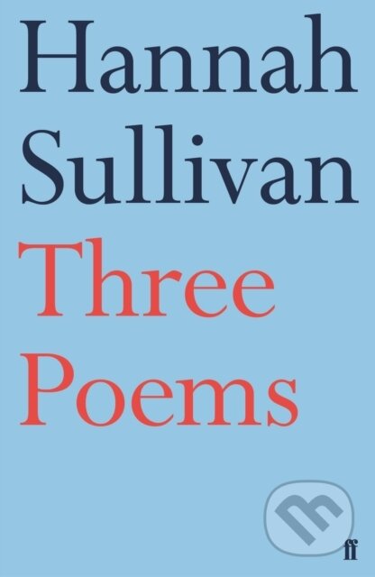 Kniha: Three Poems (Hannah Sullivan). Faber and Faber, 2018