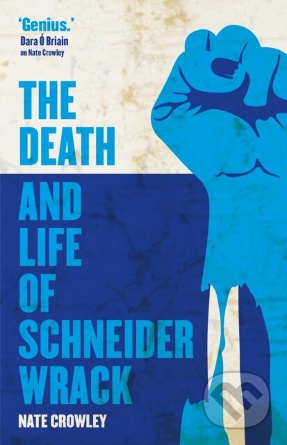 Kniha: The Death and Life of Schneider Wrack (Nate Crowley). , 2017