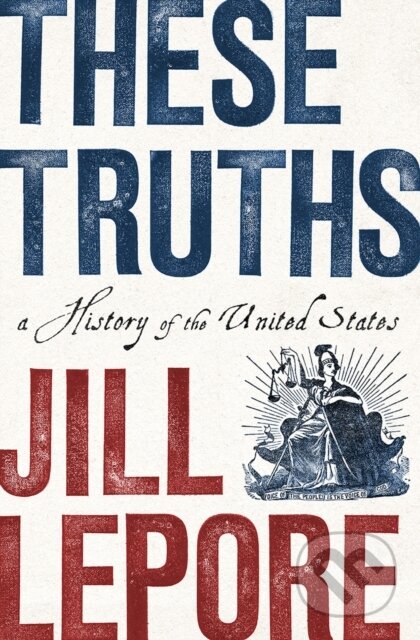 These Truths (A History of the United States) - Jill Lepore - kniha z kategorie Historie