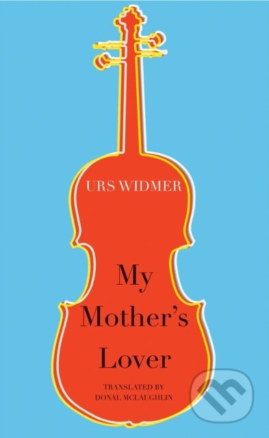 My Mother's Lover - Urs Widmer - kniha z kategorie Životopisy, reportáže a myšlenky
