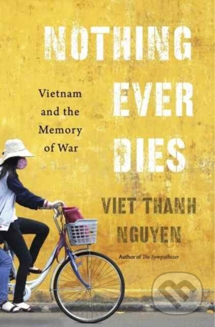 Kniha: Nothing Ever Dies (Viet Thanh Nguyen). Harvard University Press, 2017