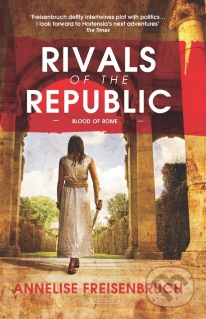 Kniha: Rivals of the Republic (Annelise Freisenbruch). Duckworth Overlook, 2017
