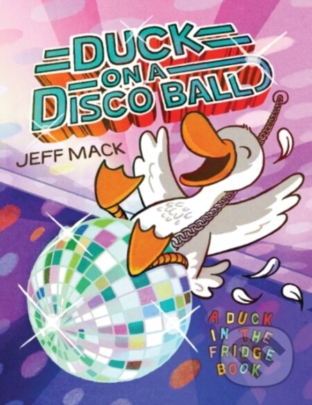 Kniha: Duck on a Disco Ball (Jeff Mack). , 2018