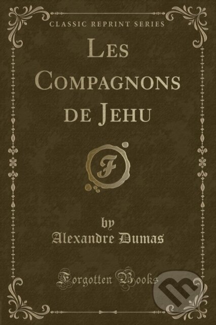 Kniha: Les Compagnons De Jehu (Alexandre Dumas). Forgotten Books, 2018
