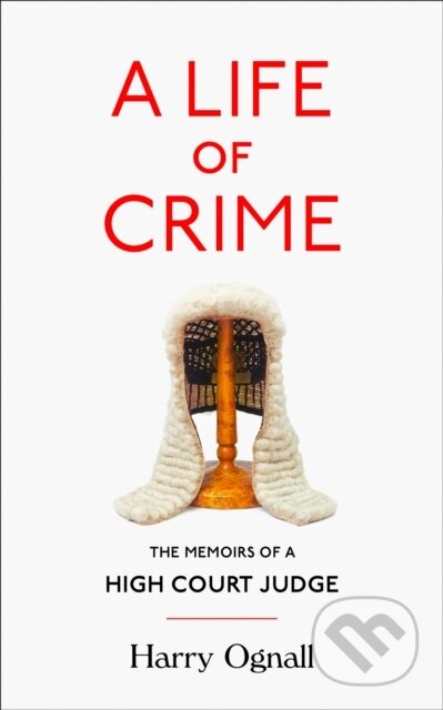 A Life of Crime (The Memoirs of a High Court Judge) - kniha z kategorie Právo