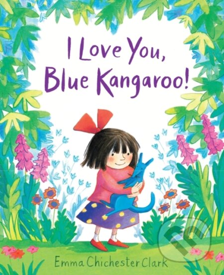 Kniha: I Love You, Blue Kangaroo! (Emma Chichester Clark). Andersen, 2017