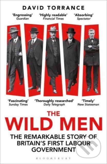 The Wild Men (The Remarkable Story of Britain's First Labour Government -- A Waterstones Book of the Year 2024)