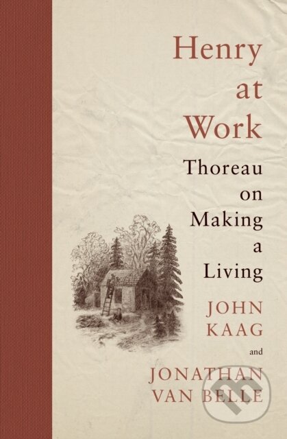 Henry at Work (Thoreau on Making a Living) - John Kaag, Jonathan van Belle
