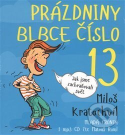 Prázdniny blbce č. 13 aneb Jak jsme zachraňovali svět - Miloš Kratochvíl, Mladá fronta, 2015