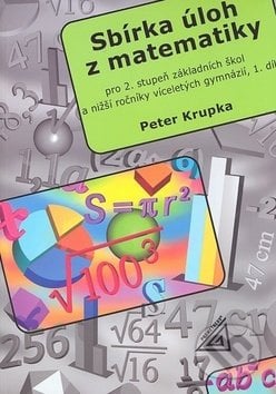 Sbírka úloh pro 2.stupeň ZŠ a nižší ročníky víceletých gymnázií, 1.díl (Petr Kru - Peter Krupka, Spoločnosť Prometheus, 2010