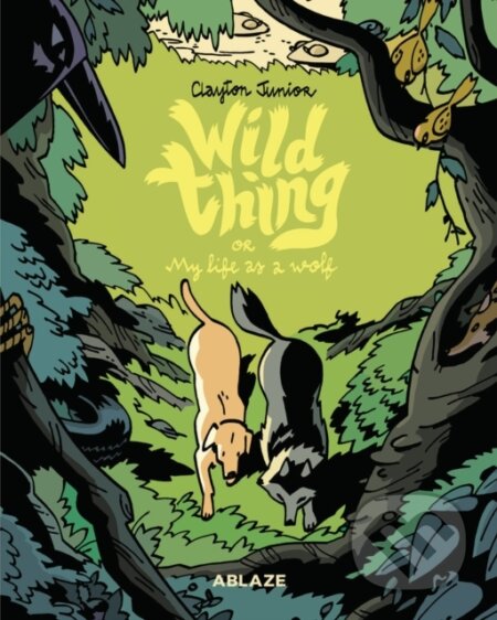 Kniha: Wild Thing Or: My Life As A Wolf (Clayton Junior). Ablaze, 2020