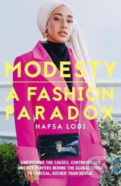 Kniha: Modesty: A Fashion Paradox (Hafsa Lodi). Unbound, 2020