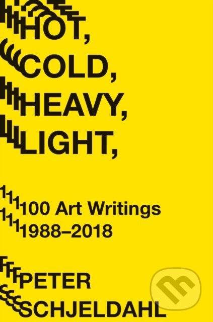 Kniha: Hot, Cold, Heavy, Light, 100 Art Writings 1988-2018 (Peter Schjeldahl). Abramis, 2020