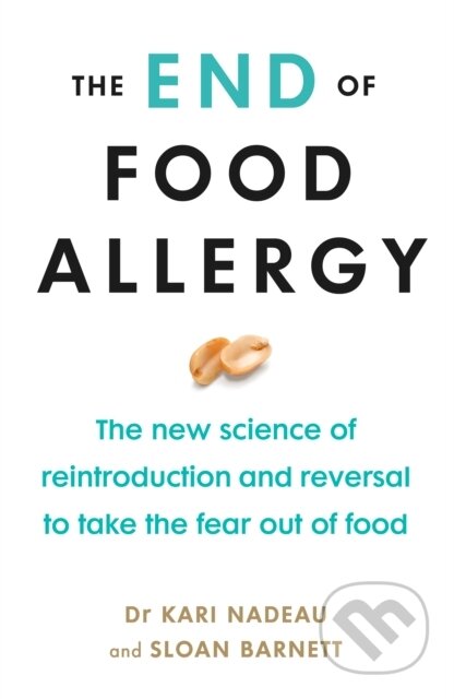 The End of Food Allergy (The New Science of Reintroduction and Reversal to Take the Fear Out of Food)