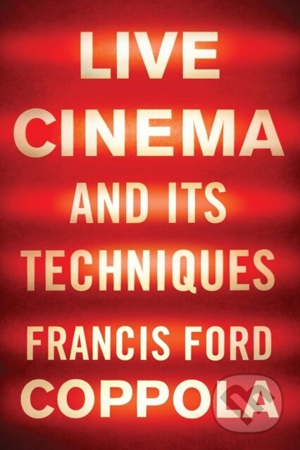 Kniha: Live Cinema and Its Techniques (Francis Ford Coppola). , 2017