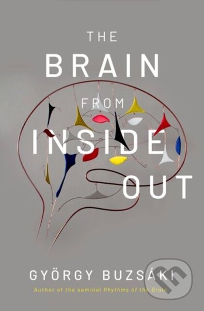 Kniha: The Brain from Inside Out (Gyorgy, MD a PhD Buzsaki). Oxford University Press, 2019