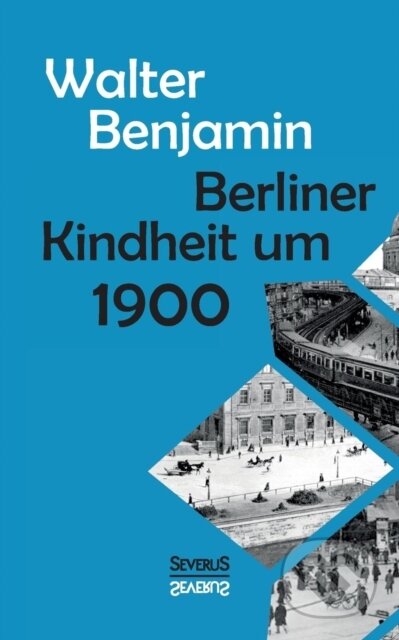 Kniha: Berliner Kindheit um Neunzehnhundert (Consultant Statistician Walter Benjamin). , 2017