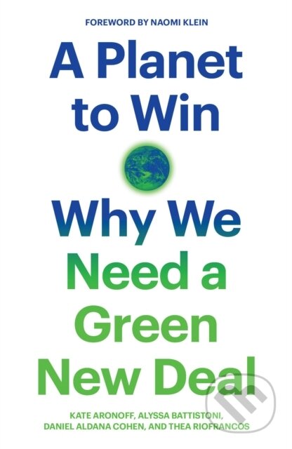 A Planet to Win (Why We Need a Green New Deal) - Alyssa Battistoni, Thea Riofrancos, Kate Aronoff, Daniel Aldana Cohen - kniha z kategorie Humanitní…