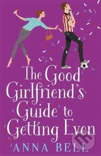 Kniha: The Good Girlfriend's Guide to Getting Even (Anna Bell). Zaffre, 2017
