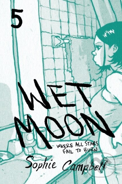 Wet Moon Vol. 5 (Where All Stars Fail to Burn) - Sophie Campbell