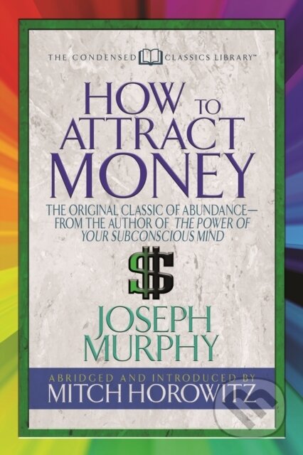 Kniha: How to Attract Money (Condensed Classics) (Dr. Joseph Murphy a Mitch Horowitz). G&D Media, 2018