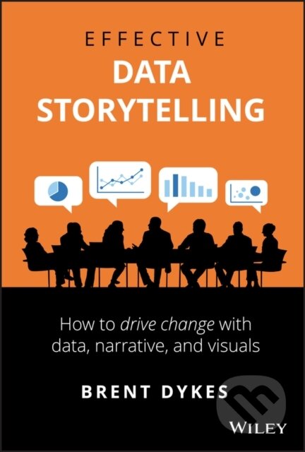 Kniha: Effective Data Storytelling (Brent Dykes). John Wiley & Sons, 2020